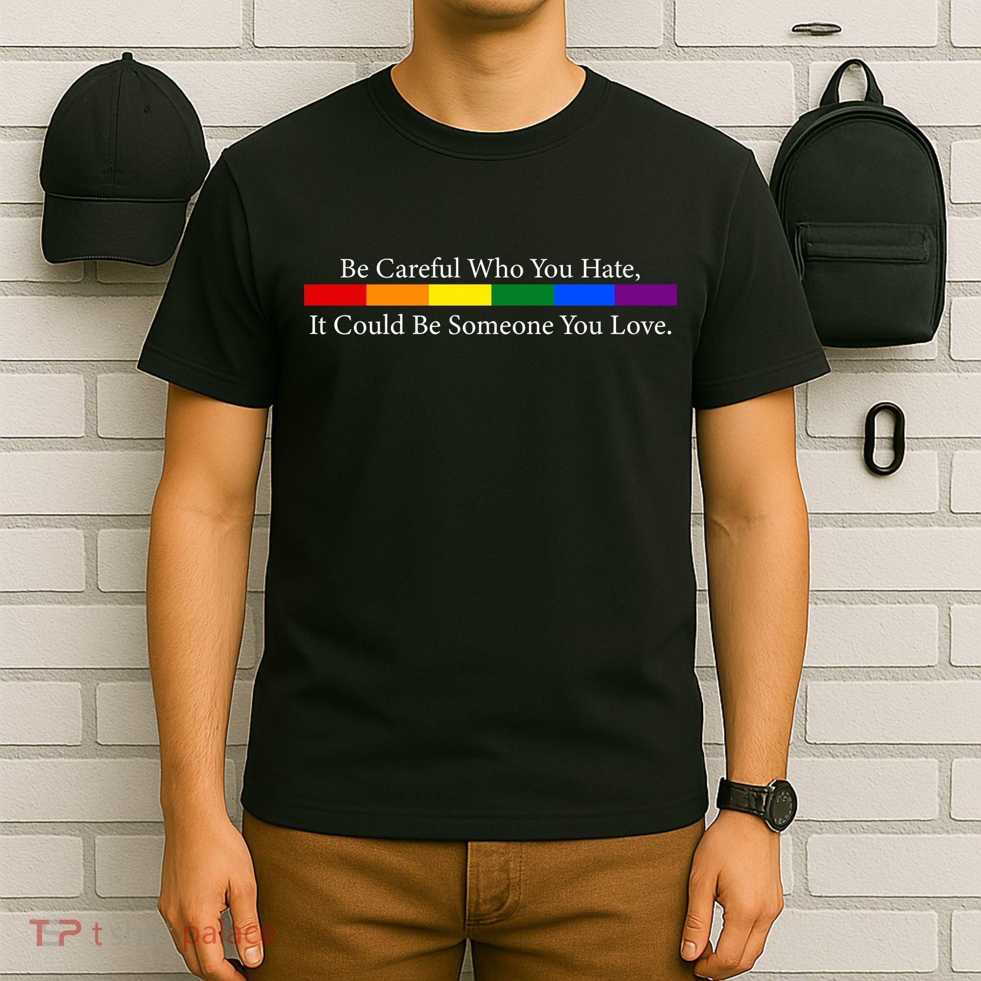 Be Careful Who You Hate, It Could Be Someone You Love T-Shirt