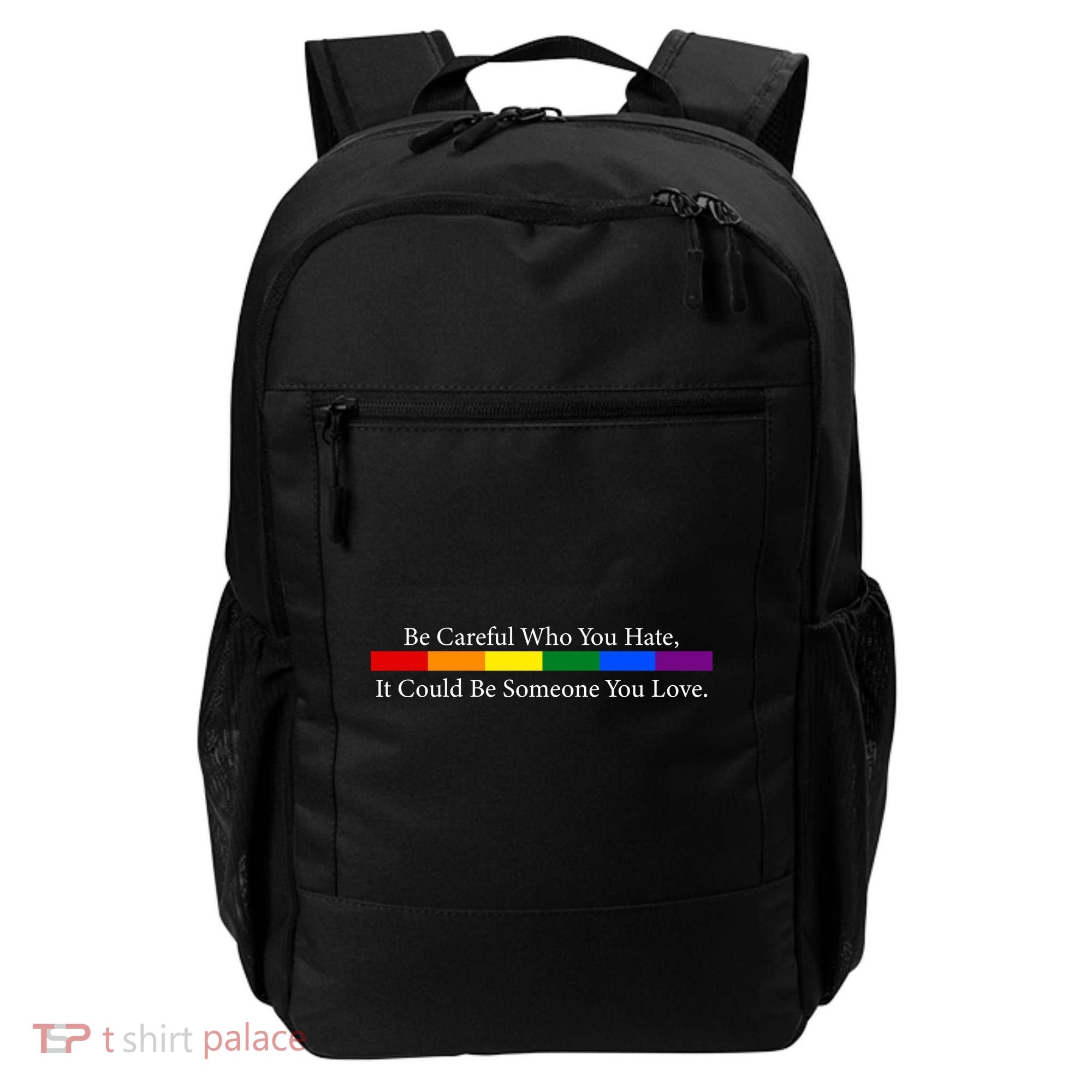 Be Careful Who You Hate, It Could Be Someone You Love Backpack