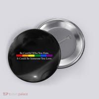 Be Careful Who You Hate, It Could Be Someone You Love Button thumb 0