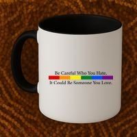 Be Careful Who You Hate, It Could Be Someone You Love Coffee Mug thumb 2