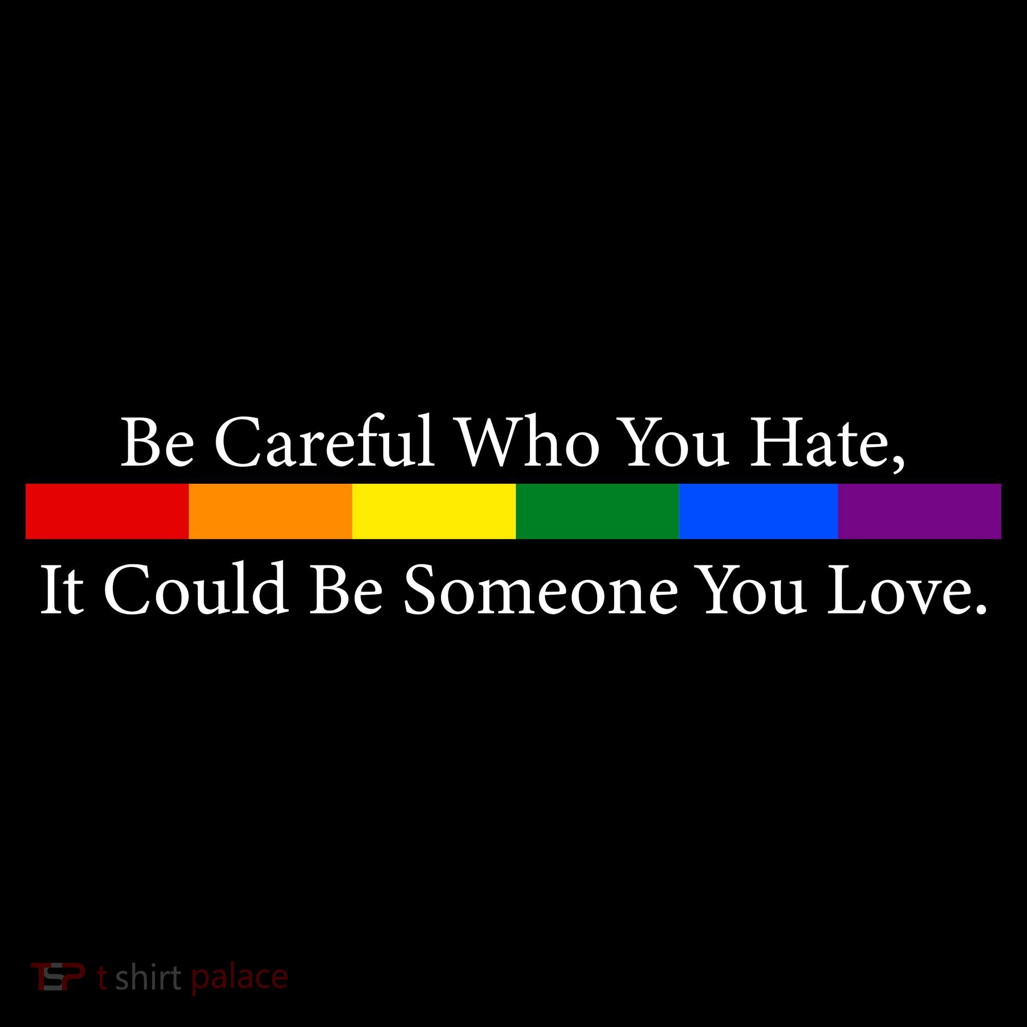 Be Careful Who You Hate, It Could Be Someone You Love Women's Tank Top