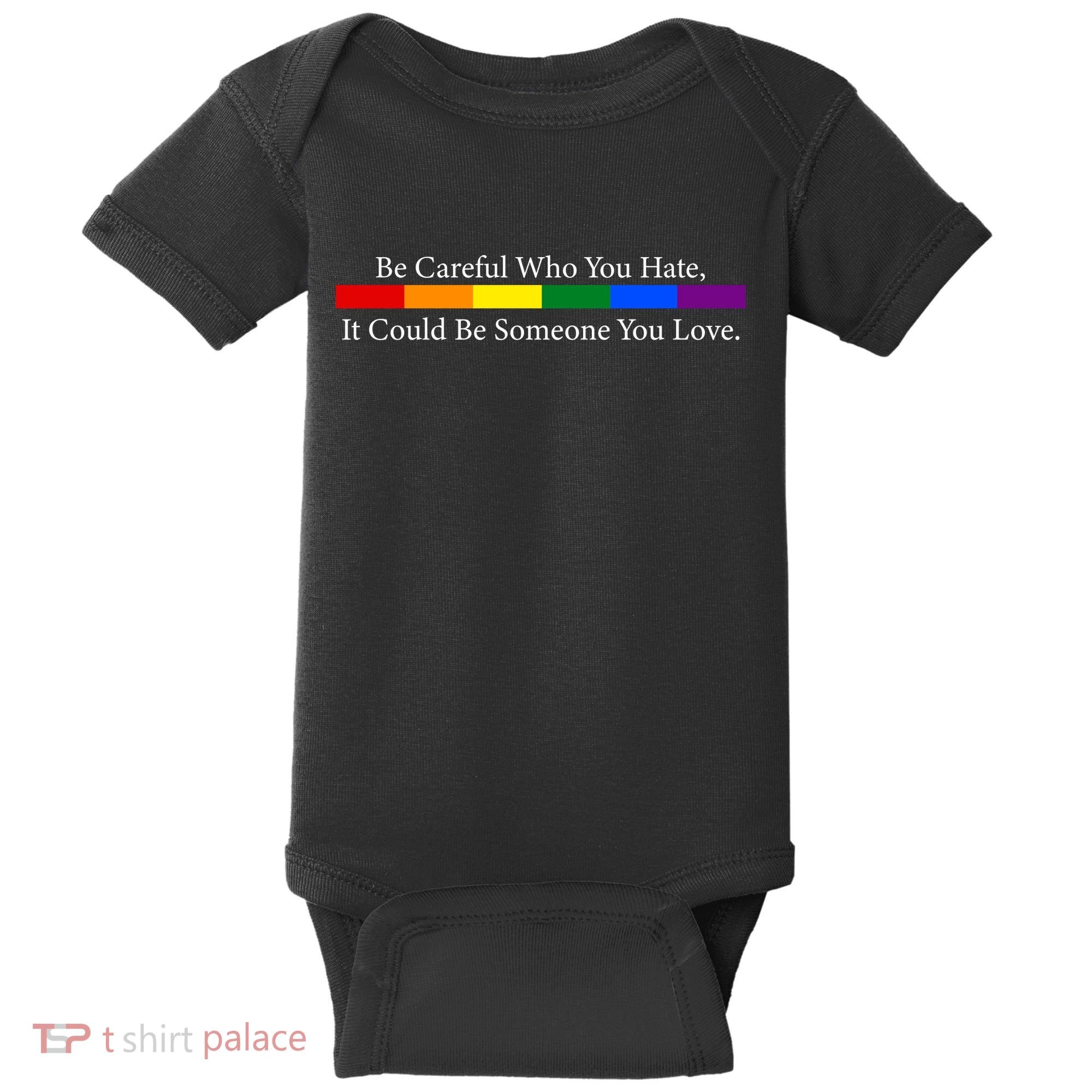 Be Careful Who You Hate, It Could Be Someone You Love Baby Bodysuit