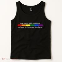 Be Careful Who You Hate, It Could Be Someone You Love Tank Top thumb 2