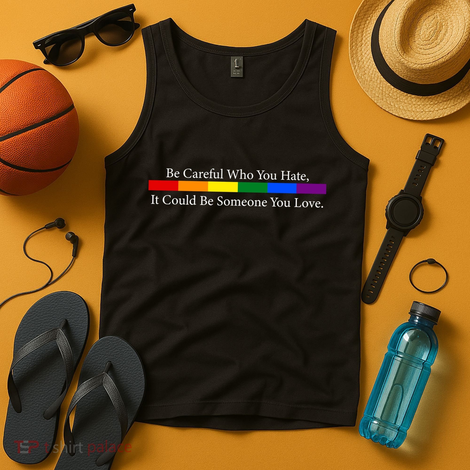Be Careful Who You Hate, It Could Be Someone You Love Tank Top