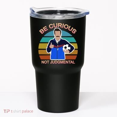 Be Curious Not Judgmental Funny Soccer Tumbler