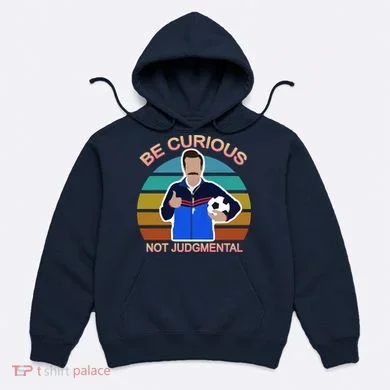Be Curious Not Judgmental Funny Soccer Hoodie