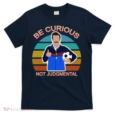Be Curious Not Judgmental Funny Soccer T-Shirt