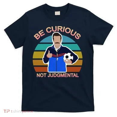 Be Curious Not Judgmental Funny Soccer T-Shirt