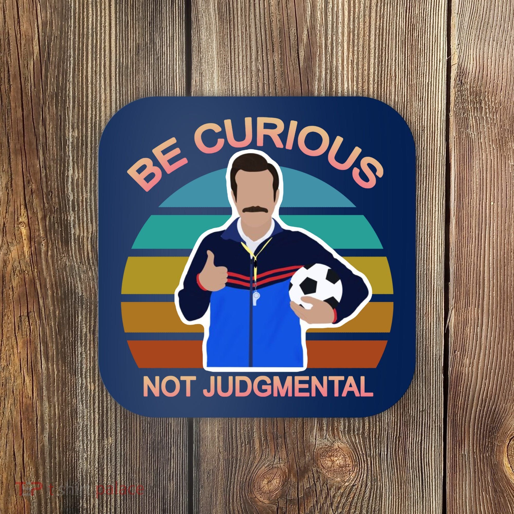 Be Curious Not Judgmental Funny Soccer Coaster