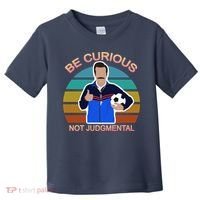 Be Curious Not Judgmental Funny Soccer Toddler T-Shirt thumb 0