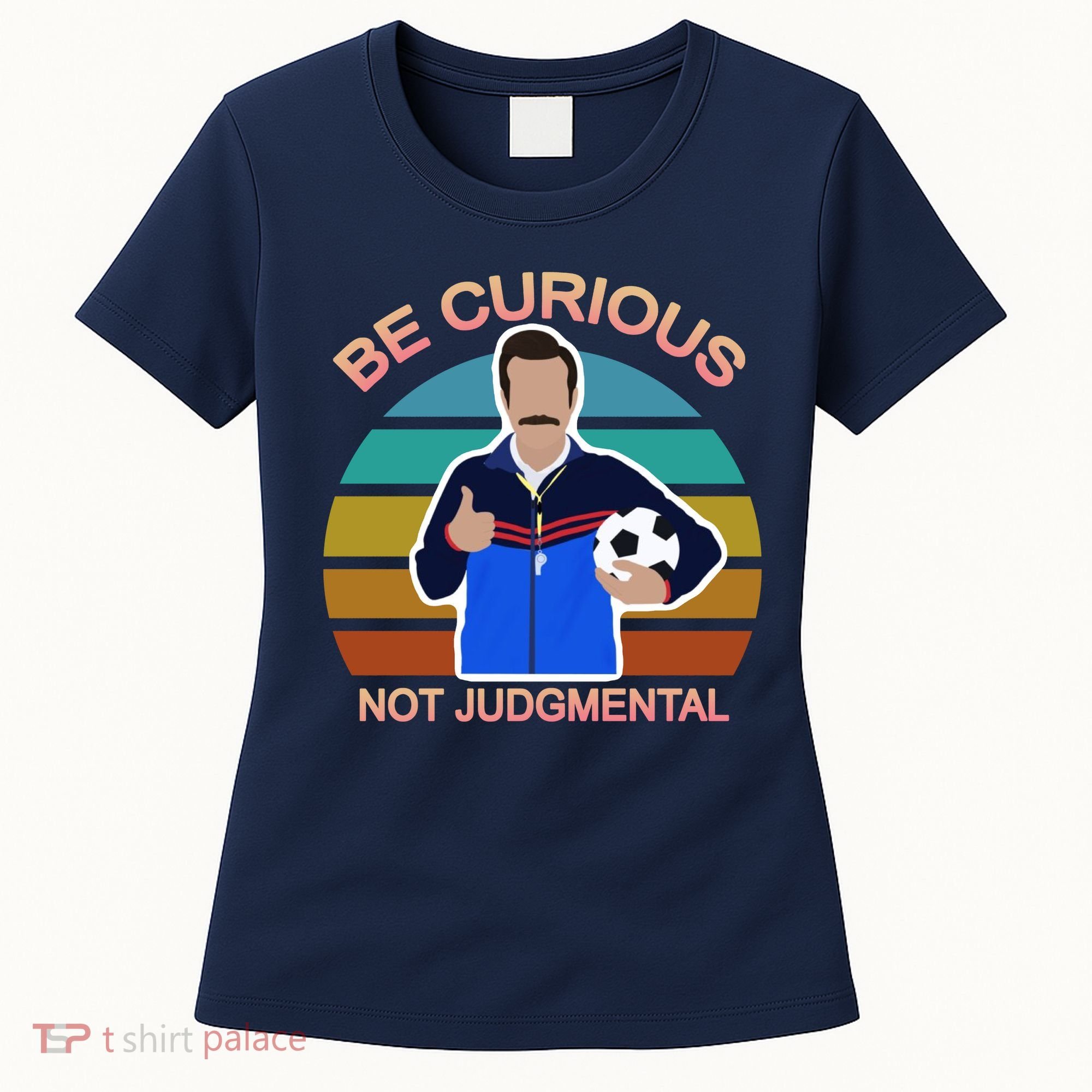 Be Curious Not Judgmental Funny Soccer Women's T-Shirt