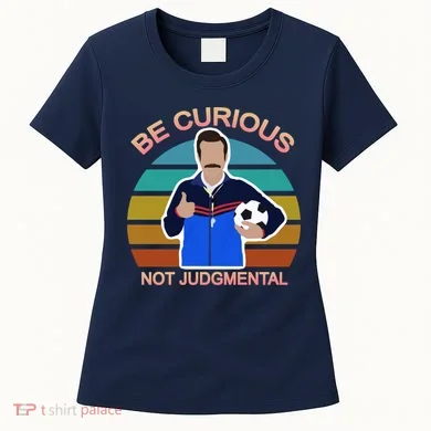 Be Curious Not Judgmental Funny Soccer Women's T-Shirt