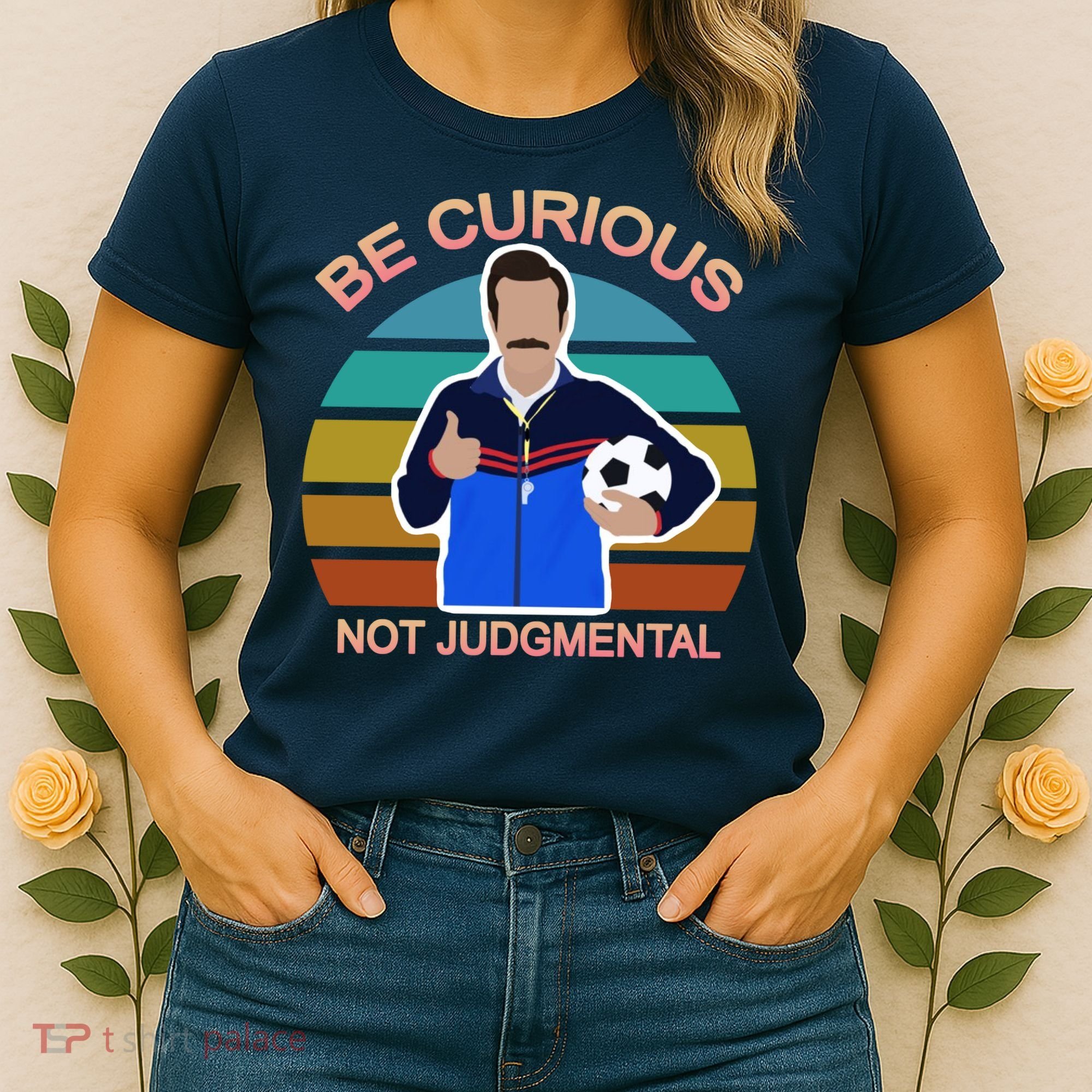 Be Curious Not Judgmental Funny Soccer Women's T-Shirt