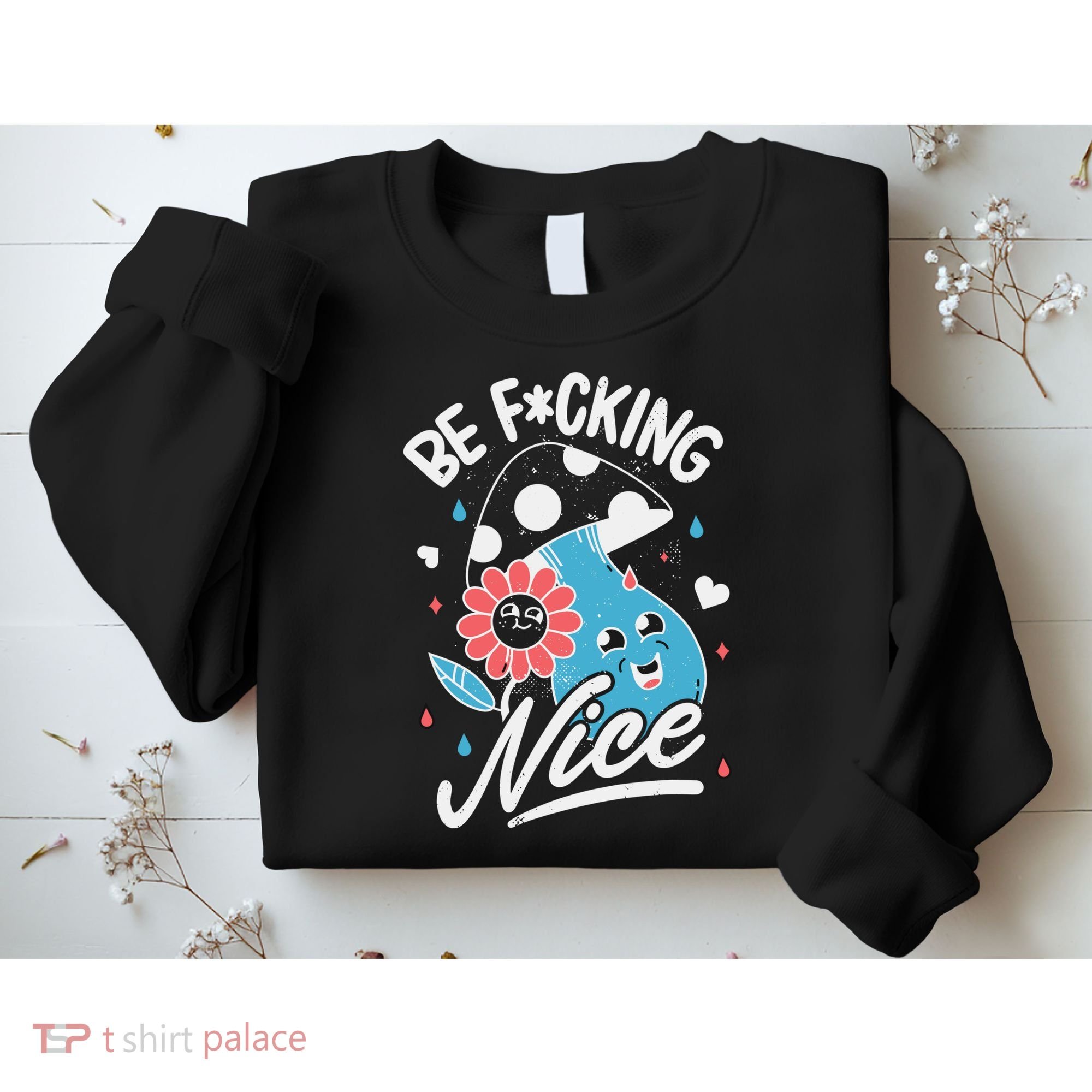 Be Fucking Nice Mushroom Flower Sweatshirt