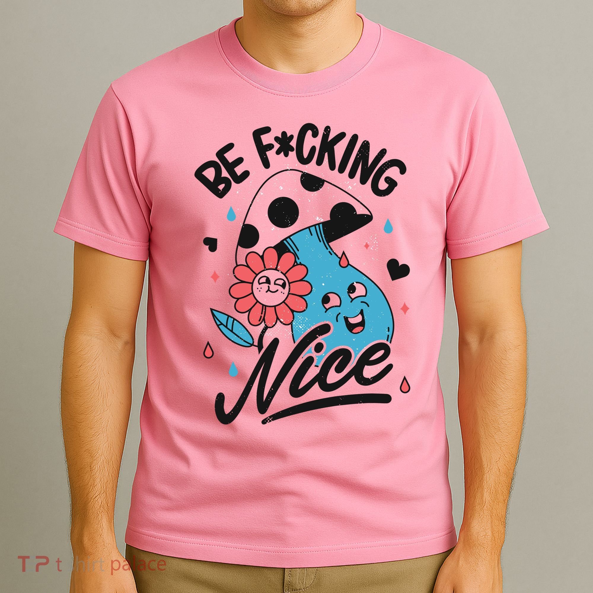 Be Fucking Nice Mushroom Flower T-Shirt