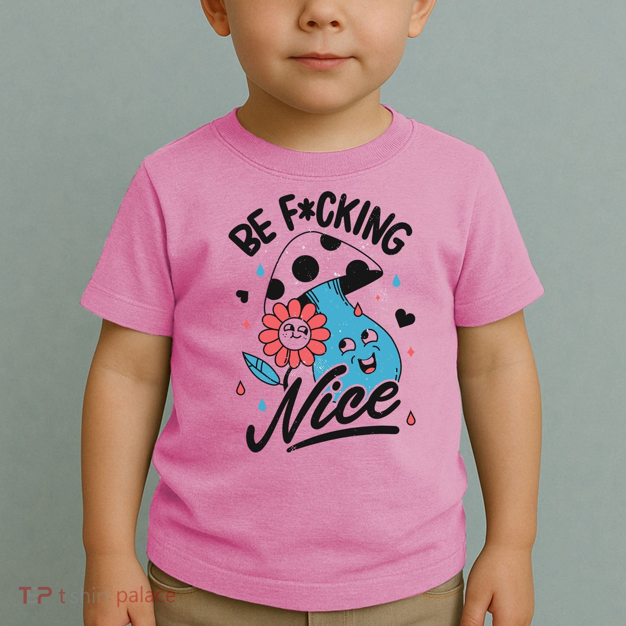 Be Fucking Nice Mushroom Flower Toddler T-Shirt