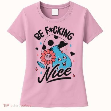 Be Fucking Nice Mushroom Flower Women's T-Shirt