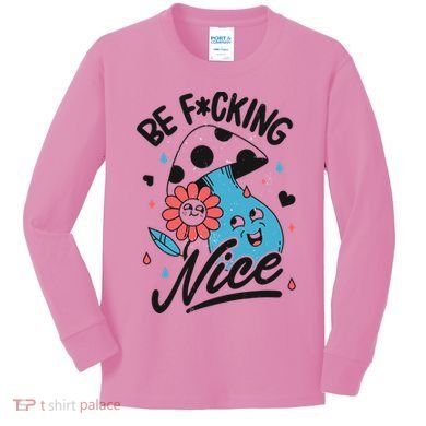 Be Fucking Nice Mushroom Flower Kids Long Sleeve Shirt