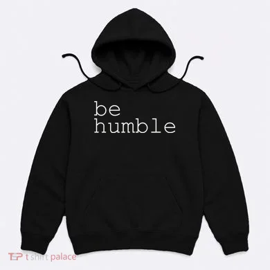 Be Humble Hoodie