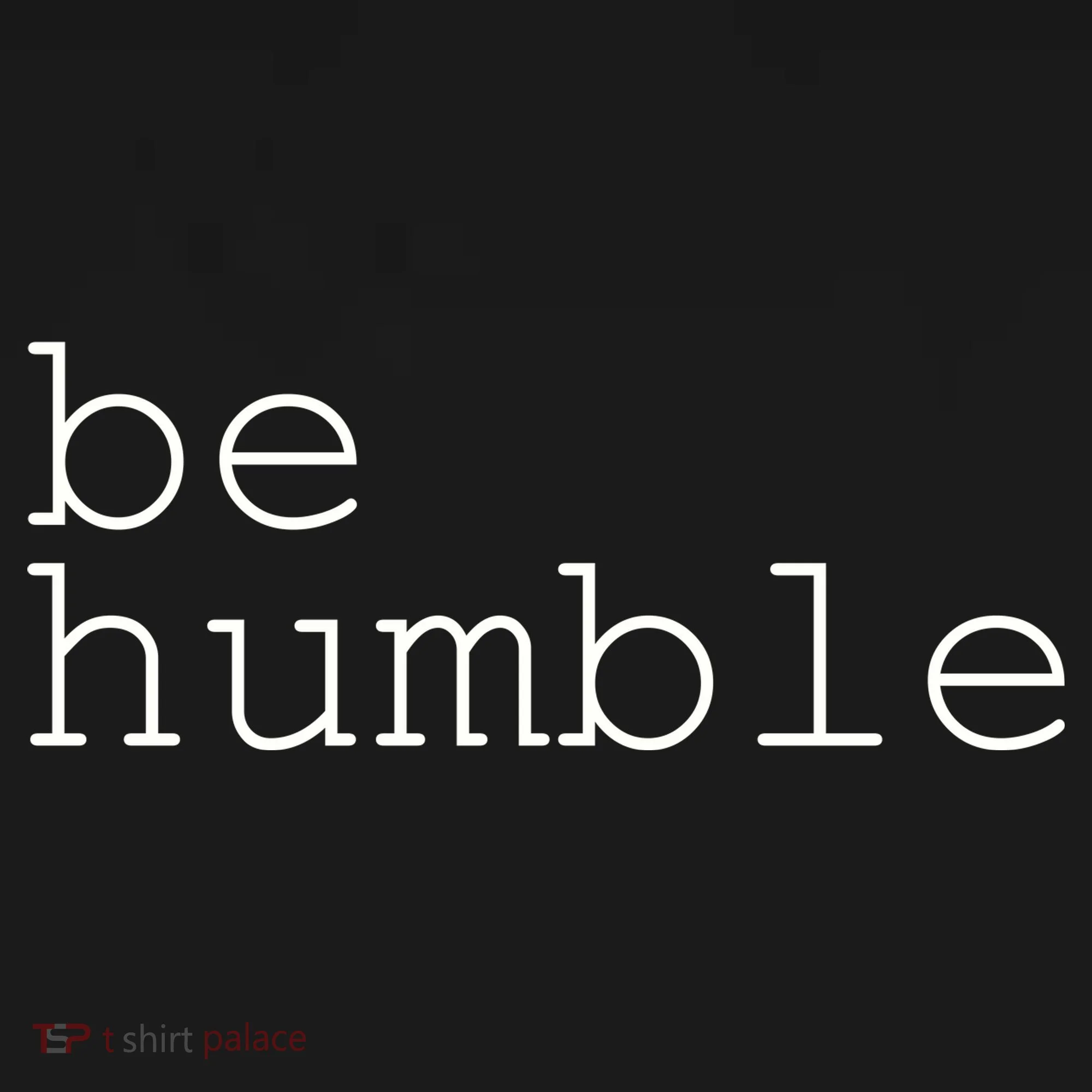 Be Humble Sweatshirt