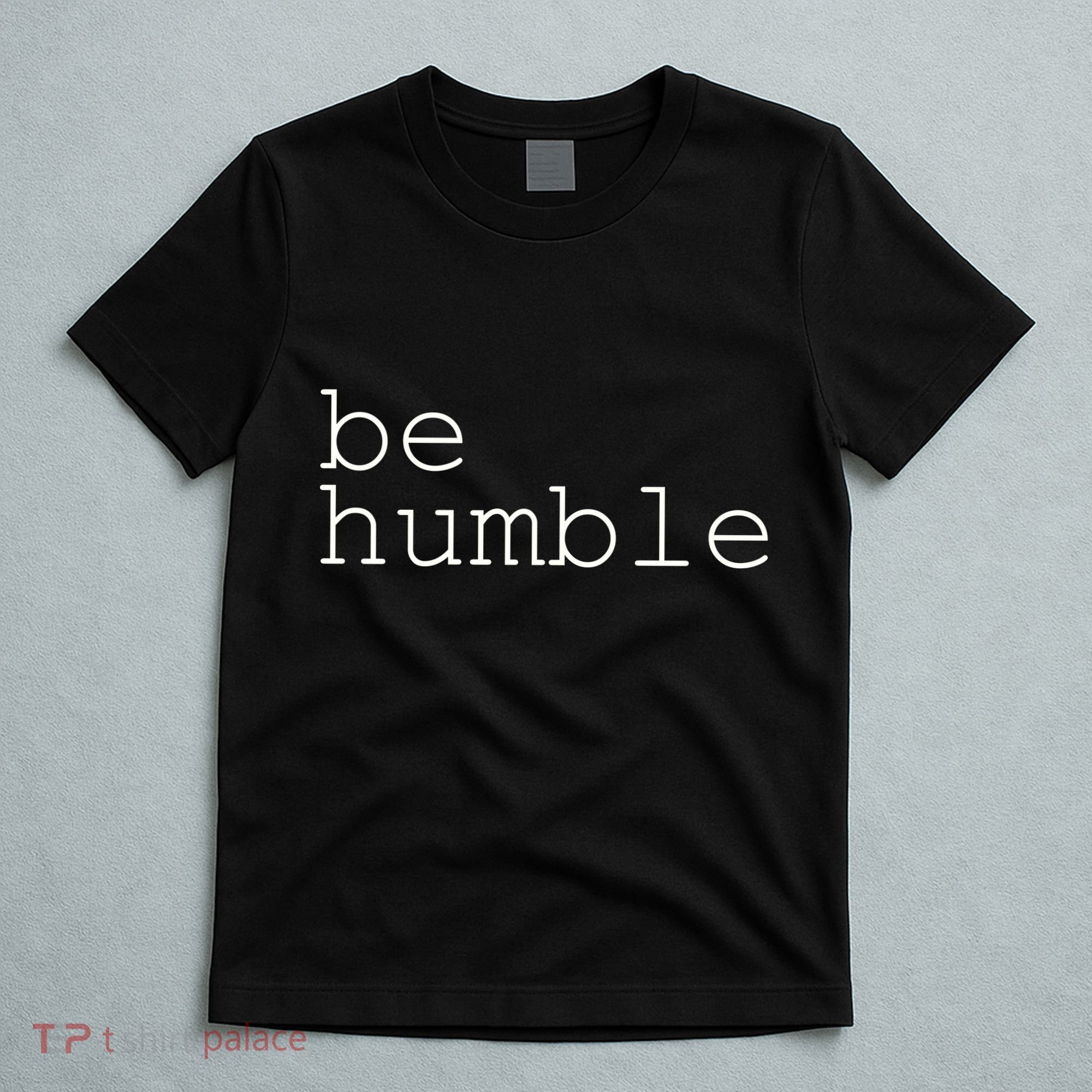 Be Humble T-Shirt