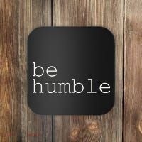 Be Humble Coaster thumb 0