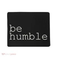 Be Humble Mousepad thumb 0