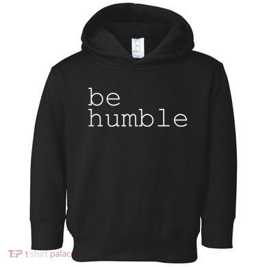 Be Humble Toddler Hoodie