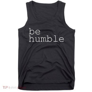 Be Humble Tank Top