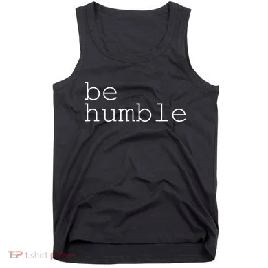 Be Humble Tank Top