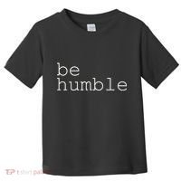 Be Humble Toddler T-Shirt thumb 0
