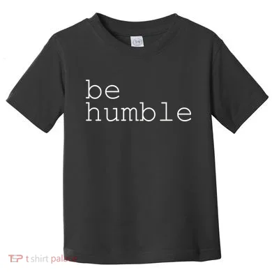 Be Humble Toddler T-Shirt
