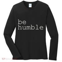Be Humble Women's Long Sleeve Shirt thumb 0