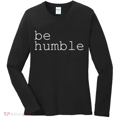 Be Humble Women's Long Sleeve Shirt