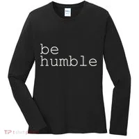 Be Humble Women's Long Sleeve Shirt thumb 0