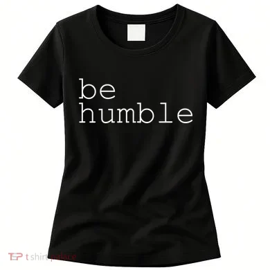 Be Humble Women's T-Shirt