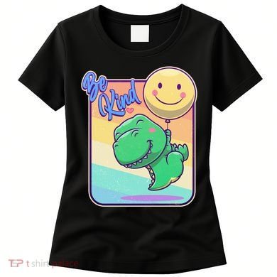 Be Kind Cute Happy TRex Dino Smiley Balloon Women's T-Shirt