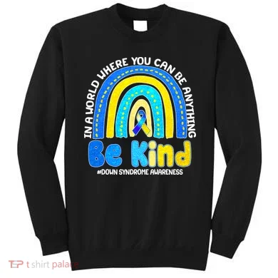 Be Kind Down Syndrome Awareness Rainbow Sweatshirt