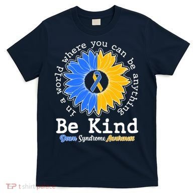 Be Kind Sunflower Ribbon Down Syndrome Awareness T-Shirt