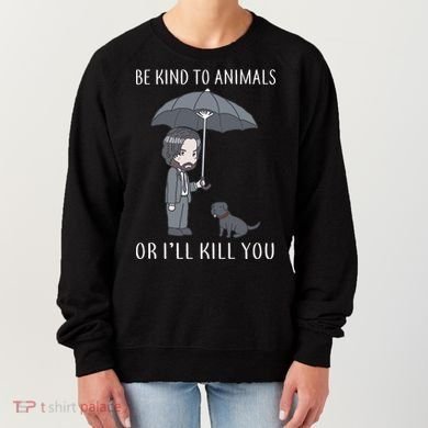 Be Kind To Animals Or I'll Kill You Women's Sweatshirt