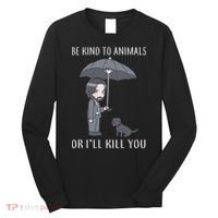 Be Kind To Animals Or I'll Kill You Long Sleeve Shirt thumb 0