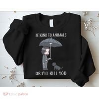 Be Kind To Animals Or I'll Kill You Sweatshirt thumb 2