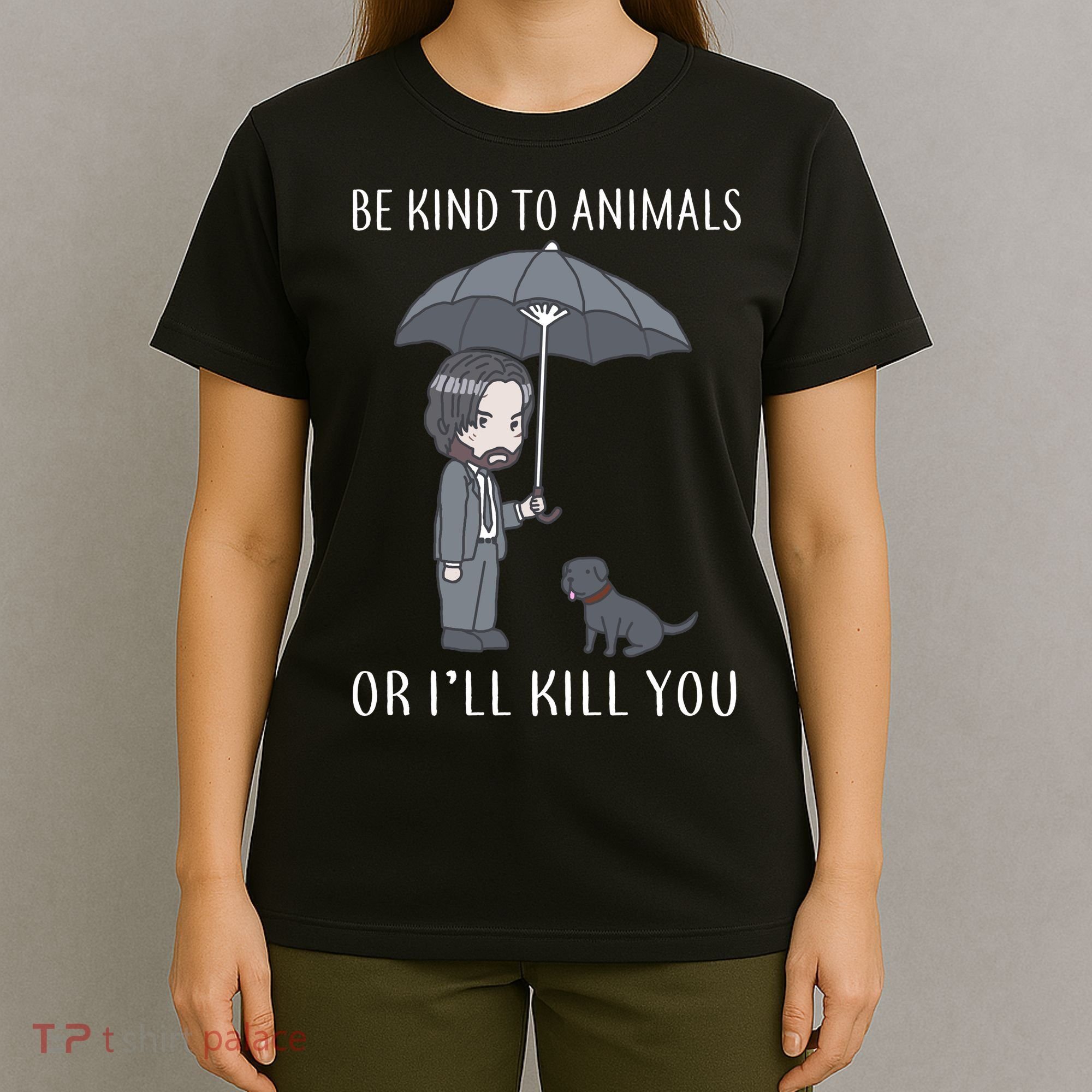 Be Kind To Animals Or I'll Kill You T-Shirt
