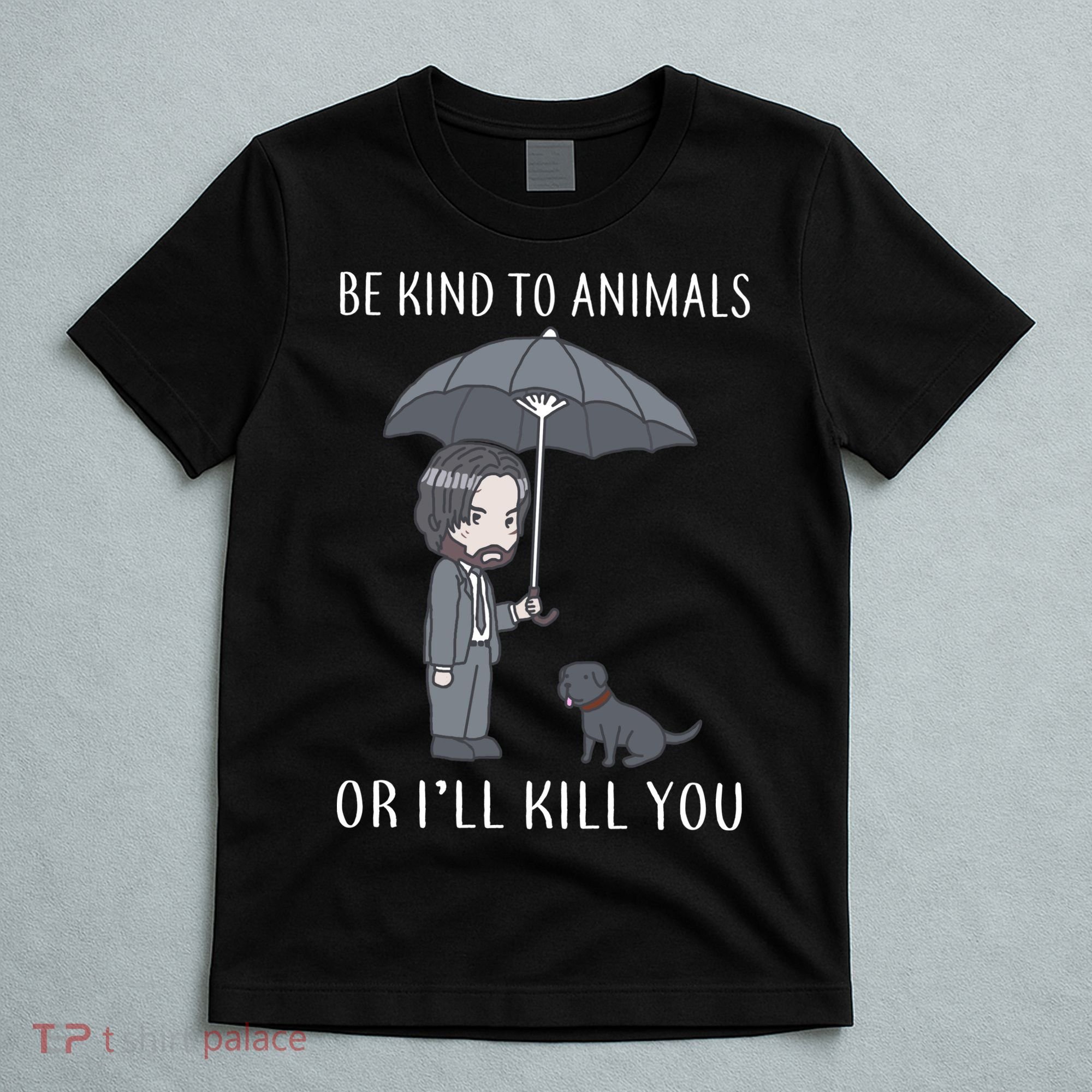 Be Kind To Animals Or I'll Kill You T-Shirt
