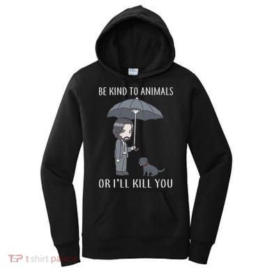 Be Kind To Animals Or I'll Kill You Women's Hoodie