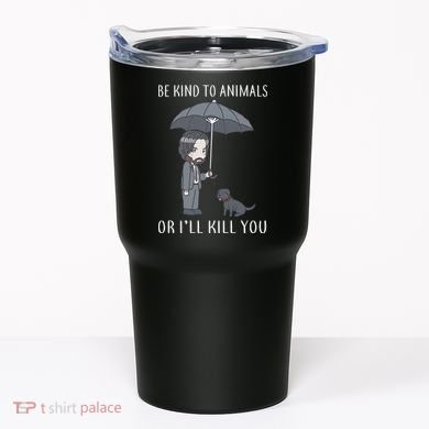 Be Kind To Animals Or I'll Kill You Tumbler