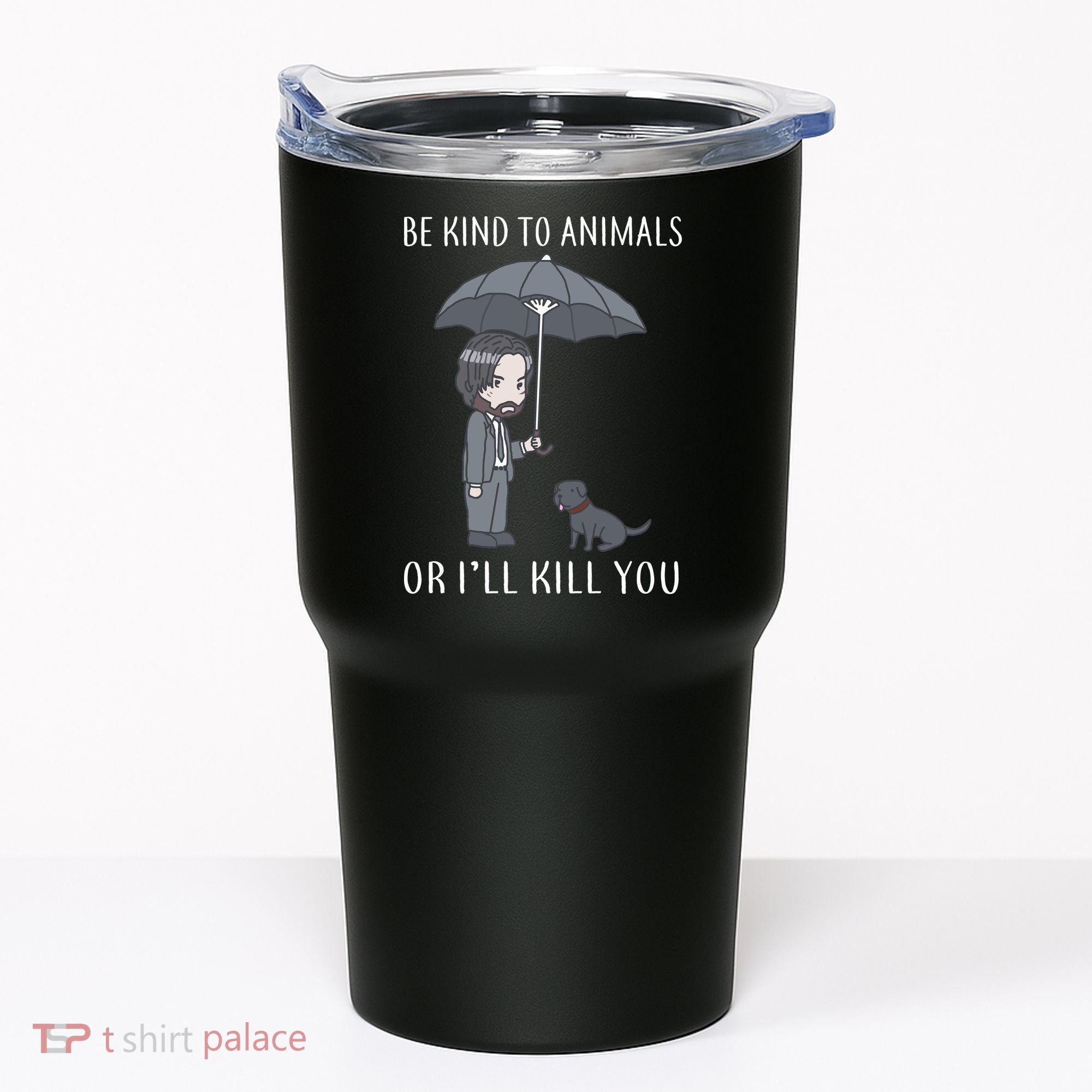 Be Kind To Animals Or I'll Kill You Tumbler