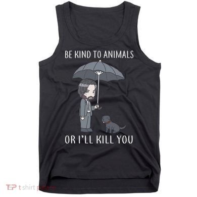 Be Kind To Animals Or I'll Kill You Tank Top