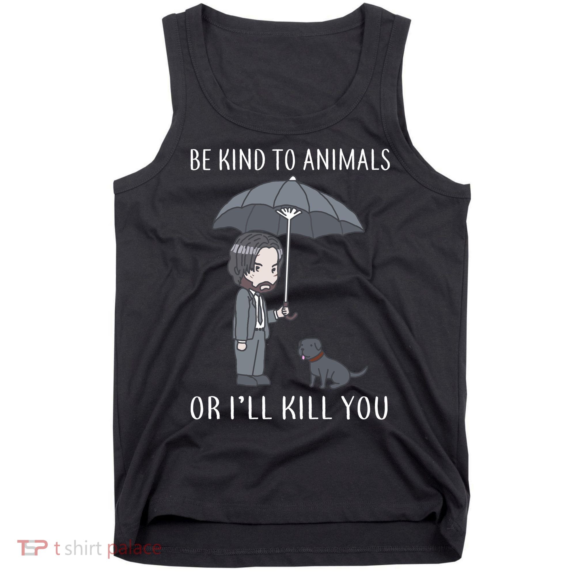 Be Kind To Animals Or I'll Kill You Tank Top