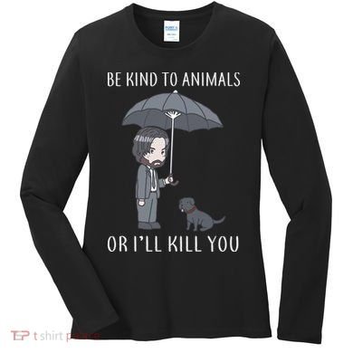 Be Kind To Animals Or I'll Kill You Women's Long Sleeve Shirt